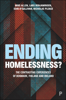 Ending Homelessness?: The Contrasting Experiences of Denmark, Finland and Ireland by Eoin O'Sullivan, Lars Benjaminsen, Mike Allen