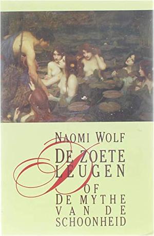 De zoete leugen, of De mythe van de schoonheid by Naomi Wolf