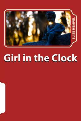 Girl in the Clock: Poems by Elise Hempel