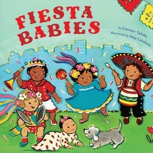 Fiesta Babies by Amy Córdova, Carmen Tafolla