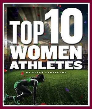 Top 10 Women Athletes by Ellen Labrecque