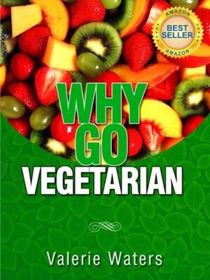 Guide To Vegetarianism: Why Go Vegetarian (Book 1 of 3) by Valerie Waters