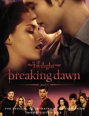 The Twilight Saga Breaking Dawn Part 1: The Official Illustrated Movie Companion by Mark Cotta Vaz