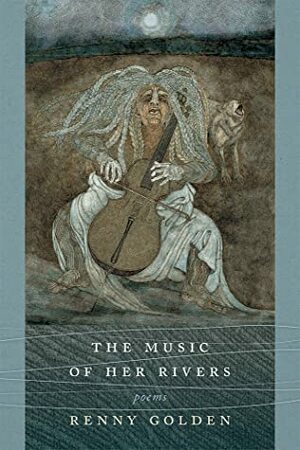 Music of Her Rivers: Poems by Renny Golden