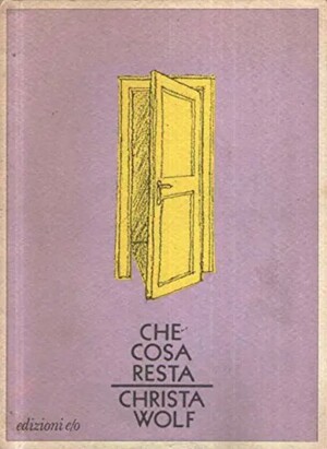 Che cosa resta by Christa Wolf