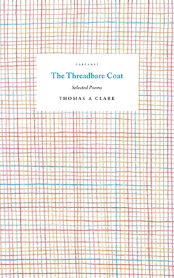 The Threadbare Coat: Selected Poems by Thomas a. Clark