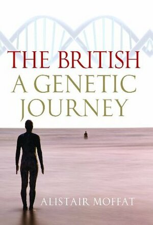 The British: A Genetic Journey by Alistair Moffat