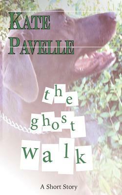 The Ghost Walk by Kate Pavelle