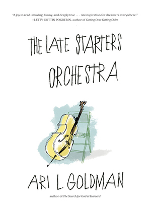 The Late Starters Orchestra by Ari L. Goldman