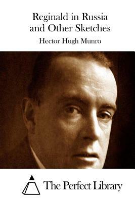 Reginald in Russia and Other Sketches by H.H. Munro