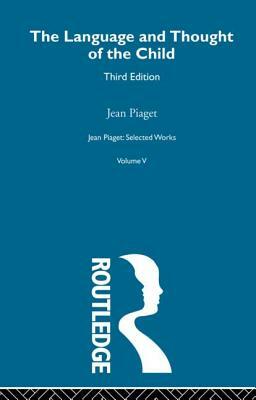 Language and Thought of the Child: Selected Works Vol 5 by Jean Piaget