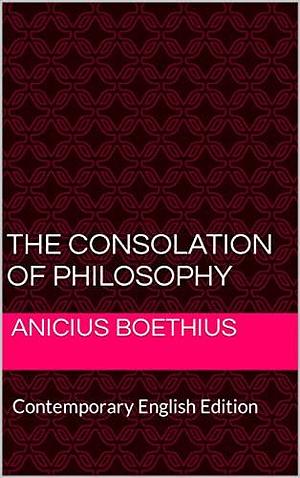 The Consolation of Philosophy: Contemporary English Edition by MORSA, Boethius