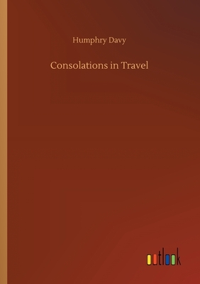 Consolations in Travel by Humphry Davy