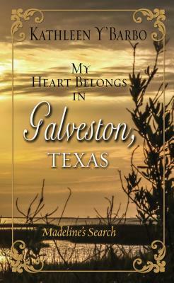 My Heart Belongs in Galveston, Texas: Madeline's Search by Kathleen Y'Barbo