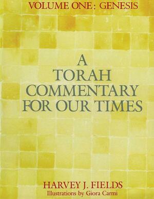 Torah Commentary for Our Times: Volume One: Genesis by Harvey J. Fields