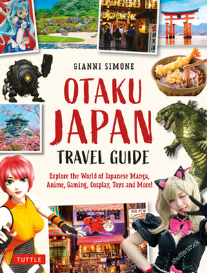 Otaku Japan: The Fascinating World of Japanese Manga, Anime, Gaming, Cosplay, Toys, Idols and More (Covers Over 450 Locations with by Gianni Simone