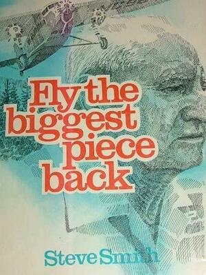 Fly the Biggest Piece Back by Steve Smith