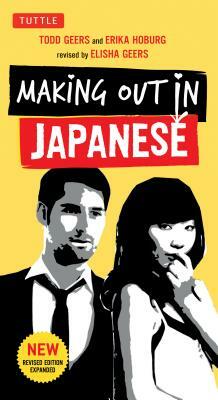 Making Out in Japanese: A Japanese Language Phrase Book (Japanese Phrasebook) by Erika Hoburg, Todd Geers