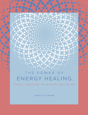 The Power of Energy Healing: Simple Practices to Promote Wellbeing by Victor Archuleta