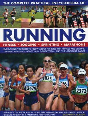 The Complete Practical Encyclopedia of Running: Everything You Need to Know about Running for Fitness and Leisure, Training for Both Sport and Competi by Elizabeth Hufton