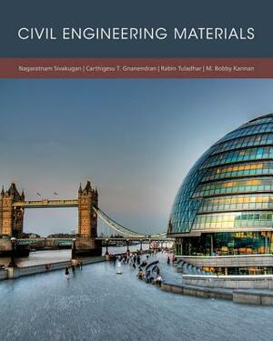 Civil Engineering Materials by Rabin Tuladhar, Nagaratnam Sivakugan, Carthigesu T. Gnanendran