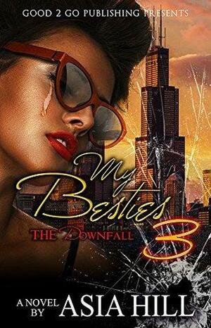 My Besties PT 3: The Downfall by Asia Hill