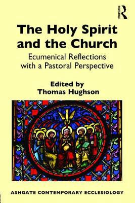 The Holy Spirit and the Church: Ecumenical Reflections with a Pastoral Perspective by 