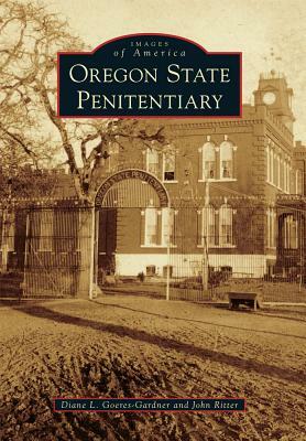 Oregon State Penitentiary by John Ritter, Diane L. Goeres-Gardner