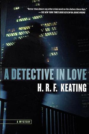 A Detective In Love by H.R.F. Keating, H.R.F. Keating