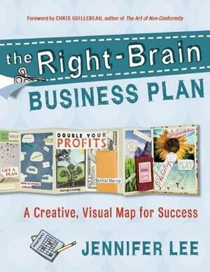 The Right-Brain Business Plan: A Creative, Visual Map for Success by Jennifer Lee