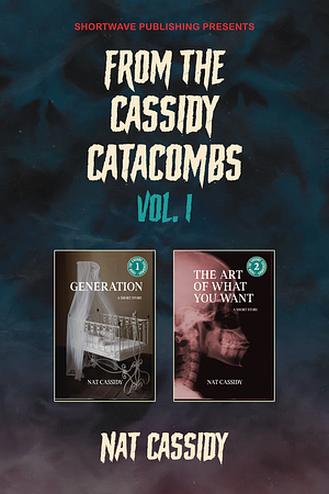 From the Cassidy Catacombs, Vol. 1: "Generation" / "The Art of What You Want" by Nat Cassidy