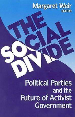The Social Divide: Political Parties and the Future of Activist Government by Margaret Weir