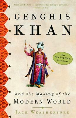 Genghis Khan and the Making of the Modern World by Jack Weatherford