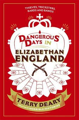 Dangerous Days in Elizabethan England by Terry Deary