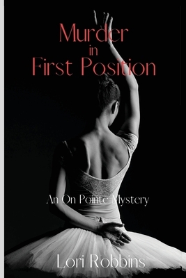 Murder in First Position: An On Pointe Mystery by Lori Robbins