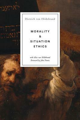 Morality and Situation Ethics by Dietrich Von Hildebrand