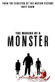 The Making Of A Monster: Making The Film by Matt Shaw