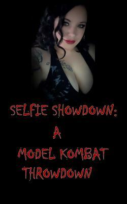 Selfie Showdown: A Model Kombat Throwdown by Kelcey Coe