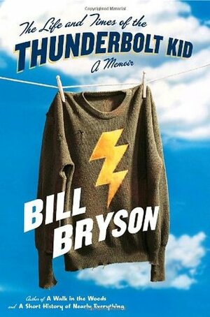 The Life And Times Of The Thunderbolt Kid: A Memoir by Bill Bryson