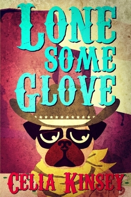 Lonesome Glove: A Little Tombstone Cozy Mystery by Celia Kinsey