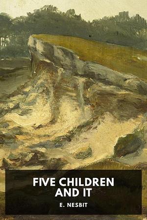 Five Children and It by E. Nesbit