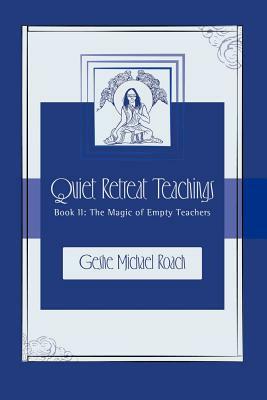 The Magic of Empty Teachers: Quiet Retreat Teachings Book 2 by Michael Roach