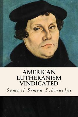 American Lutheranism Vindicated by Samuel Simon Schmucker