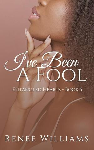 I've Been a Fool by Renee Williams, Renee Williams