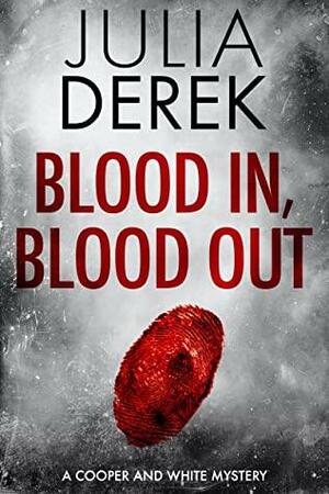 Blood In, Blood Out: A suspenseful mystery thriller by Julia Derek