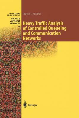Heavy Traffic Analysis of Controlled Queueing and Communication Networks by Harold Kushner