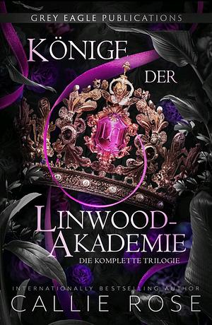 Könige der Linwood-Akademie - Die kompelette Trilogie by Callie Rose