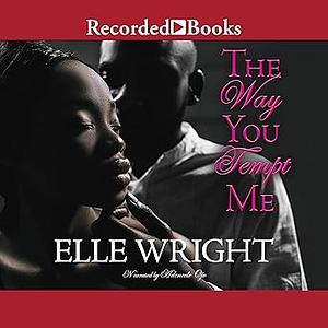 The Way You Tempt Me by Elle Wright