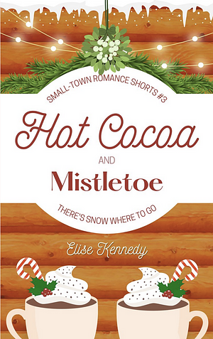 Hot Cocoa and Mistletoe by Elise Kennedy