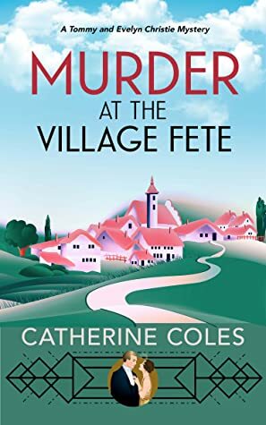 Murder at the Village Fete: A 1920s cozy mystery by Catherine Coles